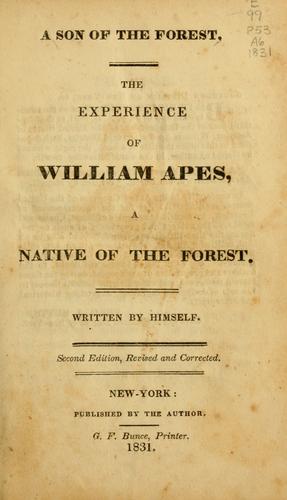 Cover of an aged pamphlet which reads: "A Son of the Forest,, The Experience of William Apes, a Native of the Forest. Written by Himself. Second Edition, Revised and Corrected. New York: Published by the Author. G.F. Bunce, Printer. 1831."