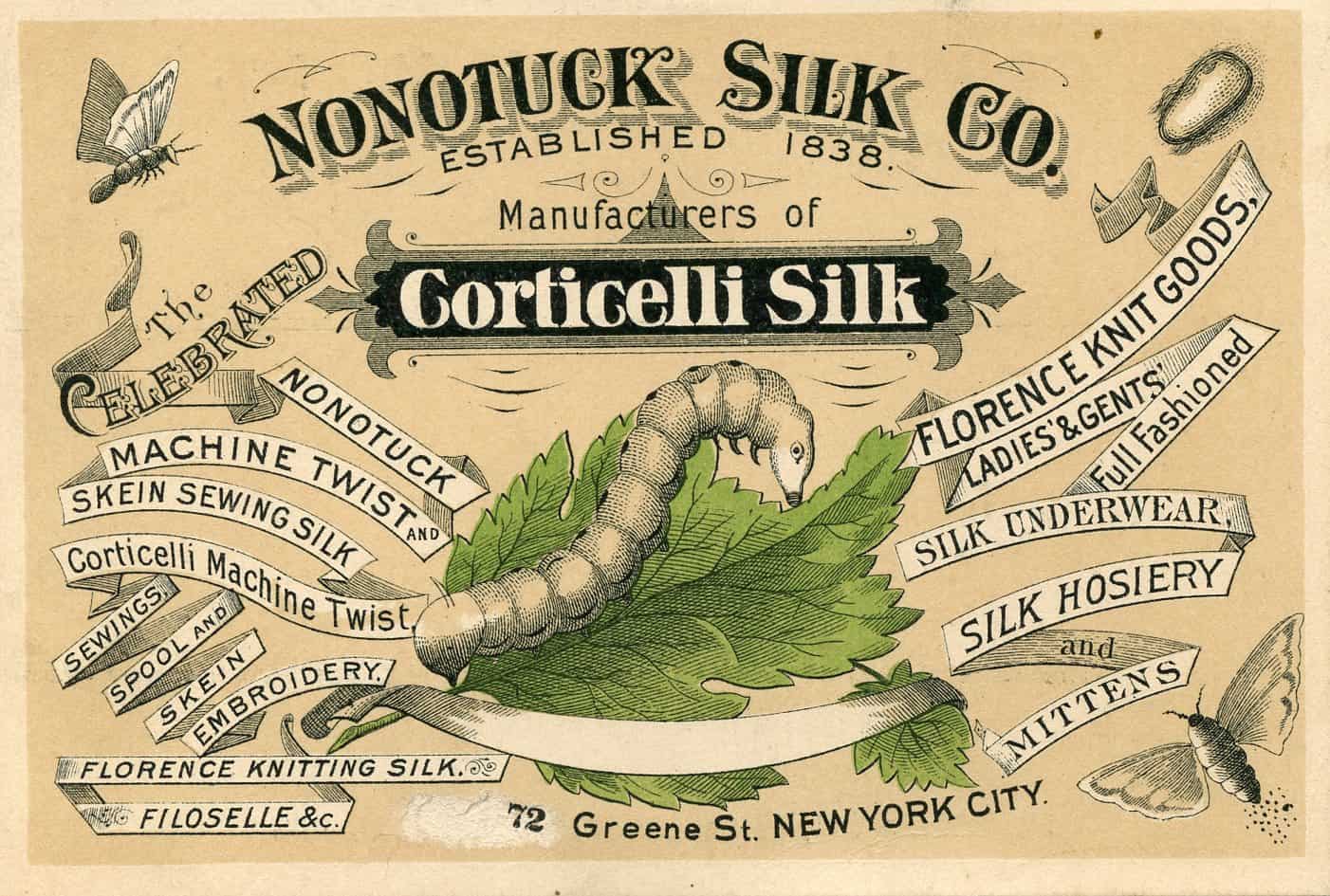Front of card shows images of silk worm, leaves, moths, and cocoon and reads: " Nonotuck Silk Co., Established 1838, Manufacturers of Corticelli Silk...."