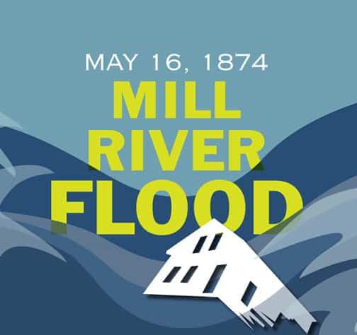 graphic with image of house falling into flood water and text 'May 16, 1874 Mill River Flood'