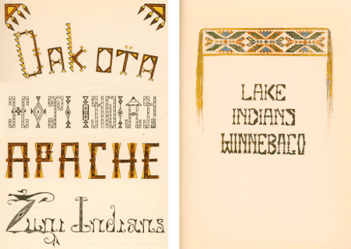 Photograph of two pages side by side. The left page reads: "DAKOTA [...] INDIAN APACHE Zum Indians." The page is simple with only two designs filling the top corners. The text is designed inspired by Native prints. The right page has a design with what looks like a sign filled in with Native inspired print with two legs covering the text. The text says: "LAKE INDIANS WINNEBACO."